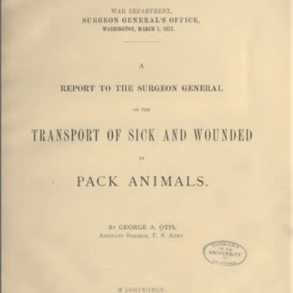 A Report to the Surgeon General on the Transport of sick and Wounded by Pack Animals